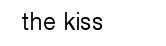 The Kiss